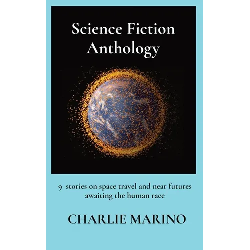 Science Fiction Anthology: 9 stories on space travel and near futures awaiting the human race