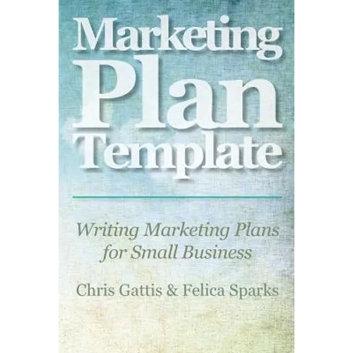 Marketing Plan Template: Writing Marketing Plans for Small Business