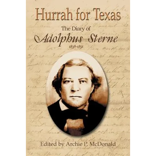 Hurrah for Texas: The Diary of Adolphus Sterne: 1838-1851