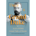 Once A Grand Duke;By Alexander Grand Duke of Russia