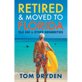 Retired & Moved to Florida: Old Age & Other Absurdities