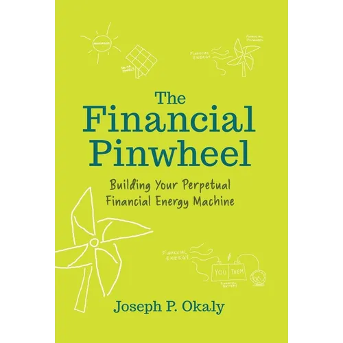 The Financial Pinwheel: Building Your Perpetual Financial Energy Machine