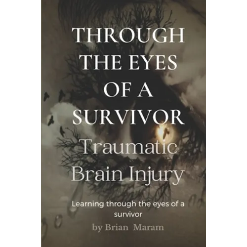 Through The Eyes of a Survivor - TBI: Traumatic Brain Injury