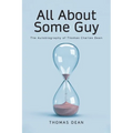 All About Some Guy: The Autobiography of Thomas Charles Dean