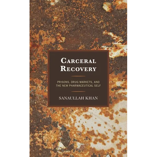 Carceral Recovery: Prisons, Drug Markets, and the New Pharmaceutical Self