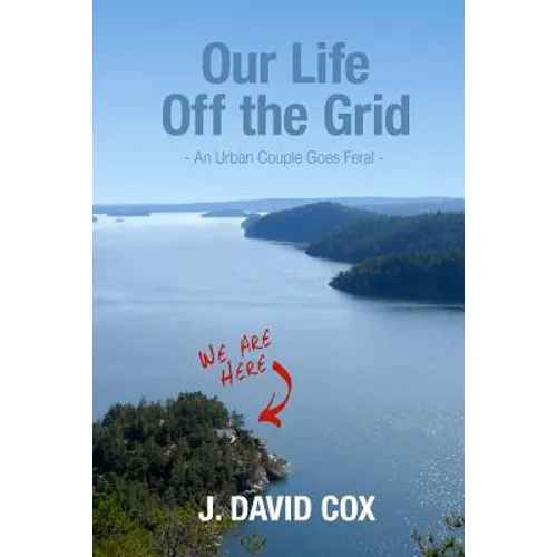 Our Life Off the Grid: An Urban Couple Goes Feral