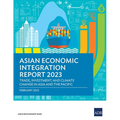 Asian Economic Integration Report 2023: Trade, Investments, and Climate Change in Asia and the Pacific