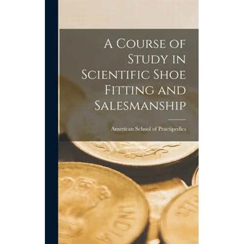 A Course of Study in Scientific Shoe Fitting and Salesmanship