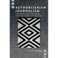 Authoritarian Journalism: Controlling the News in Post-Conflict Rwanda