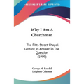 Why I Am A Churchman: The Pitts Street Chapel Lecture, In Answer To The Question (1909)