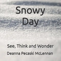 Snowy Day: See, Think and Wonder