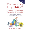 Your Amazing Itty Bitty(TM) Legendary Leadership Cultivating Team Spirit: The 15 Building Blocks of Championship Caliber Teams