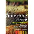 Microbe Science for Gardeners: Secrets to Better Plant Health