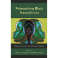 Reimagining Black Masculinities: Race, Gender, and Public Space