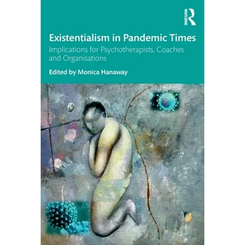 Existentialism in Pandemic Times: Implications for Psychotherapists, Coaches and Organisations