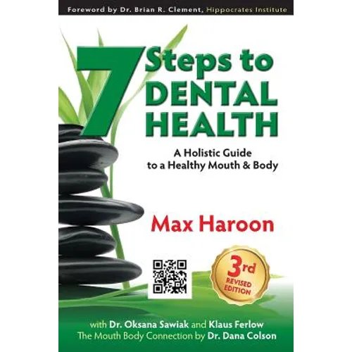 7 Steps to Dental Health: A Holistic Guide to a Healthy Mouth and Body