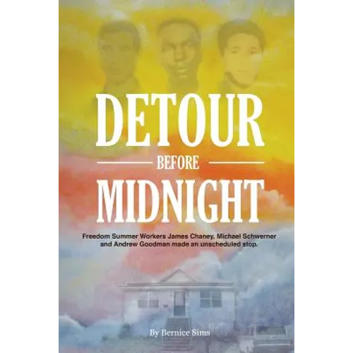 Detour Before Midnight: Freedom Summer Workers: James Chaney, Michael Schwerner, and Andrew Goodman Made an Unscheduled Stop