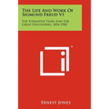 The Life And Work Of Sigmund Freud V1: The Formative Years And The Great Discoveries, 1856-1900