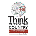 Think Outside the Country: A Guide to Going Global and Succeeding in the Translation Economy