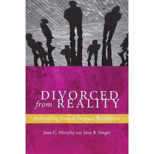 Divorced from Reality: Rethinking Family Dispute Resolution