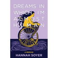 Dreams in Which I'm Almost Human: A Memoir