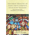 The Great Didactic of John Amos Comenius, Now for the First Time Englished - With Introductions, Biographical and Historical