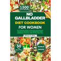 No Gallbladder Diet Cookbook for Women: The Ultimate Guide to Flavorful and Delicious Recipes to Revitalize Your Metabolism After Gallbladder Removal,