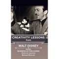 Walt Disney: Creativity Lessons: The great teachings of a huge innovator.