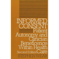 Informed Consent: Patient Autonomy and Clinician Beneficence within Health Care, Second Edition