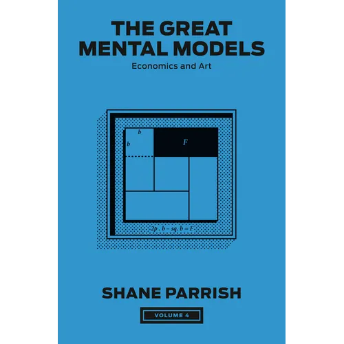 The Great Mental Models, Volume 4: Economics and Art