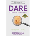 Dare to Discover Your Purpose: Retire, Refire, Rewire