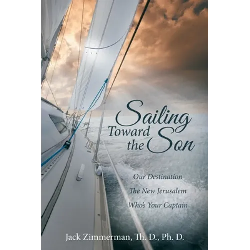 Sailing Toward the Son: Our Destination the New Jerusalem Who's Your Captain