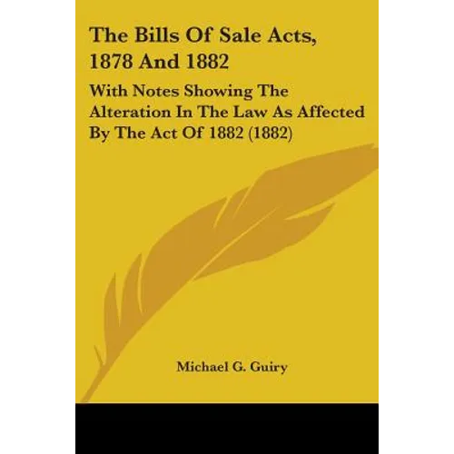 The Bills Of Sale Acts, 1878 And 1882: With Notes Showing The Alteration In The Law As Affected By The Act Of 1882 (1882)