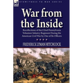 War From the Inside: Recollections of the 132nd Pennsylvania Volunteer Infantry Regiment During the American Civil War by One of Its Officers