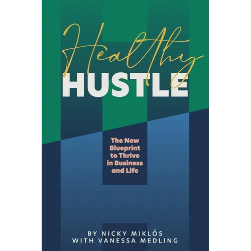 Healthy Hustle: The New Blueprint to Thrive in Business and Life
