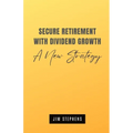 Secure Retirement with Dividend Growth: A New Strategy