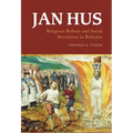 Jan Hus: Religious Reform and Social Revolution in Bohemia