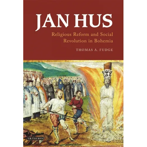 Jan Hus: Religious Reform and Social Revolution in Bohemia