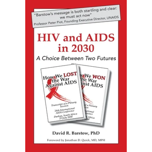 HIV and AIDS in 2030: A Choice Between Two Futures