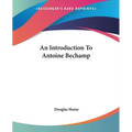 An Introduction To Antoine Bechamp