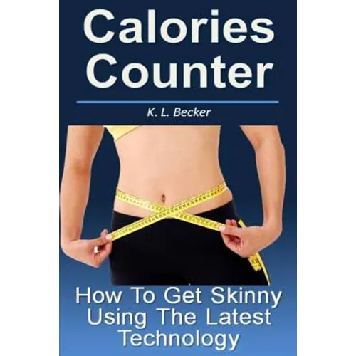 Calories Counter: How To Get Skinny Using The Latest Technology