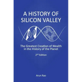 A History of Silicon Valley: The Greatest Creation of Wealth in the History of the Planet, 2nd Edition