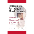 Perinatal and Postpartum Mood Disorders: Perspectives and Treatment Guide for the Health Care Practitioner