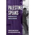 Palestine Speaks: Narratives of Life Under Occupation