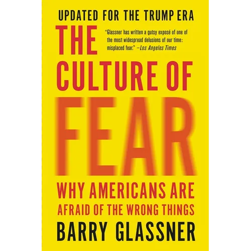The Culture of Fear: Why Americans Are Afraid of the Wrong Things