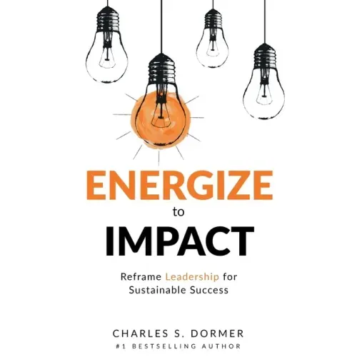 Energize to Impact: Reframe Leadership for Sustainable Success