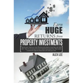 Earn Huge Returns from Property Investments: Tips to earn maximum rent. Buying real estate properties with little cash. Tips on choosing the best resi