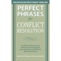 Perfect Phrases for Conflict Resolution: Hundreds of Ready-To-Use Phrases for Encouraging a More Productive and Efficient Work Environment