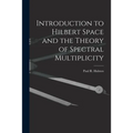 Introduction to Hilbert Space and the Theory of Spectral Multiplicity