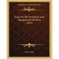 Essay On The Treatment And Management Of Slaves (1853)